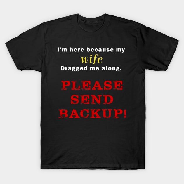 Please Send Backup! T-Shirt by NinaCraig